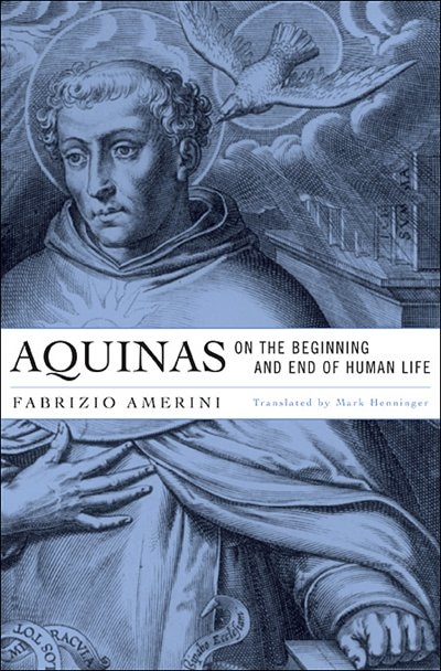 Aquinas On The Beginning And End Of Human Life by Fabrizio Amerini, Hardcover | Indigo Chapters