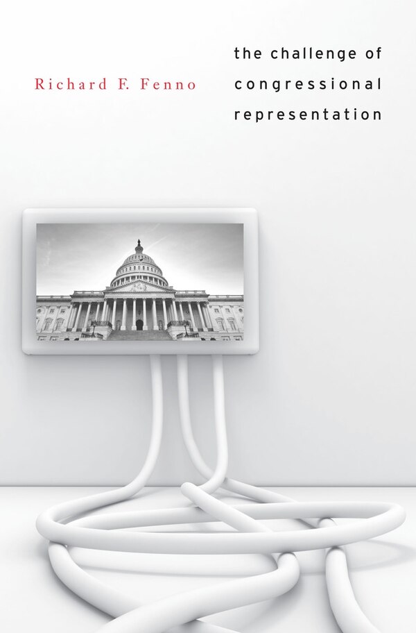 Challenge of Congressional Representation by Richard F. Fenno, Hardcover | Indigo Chapters
