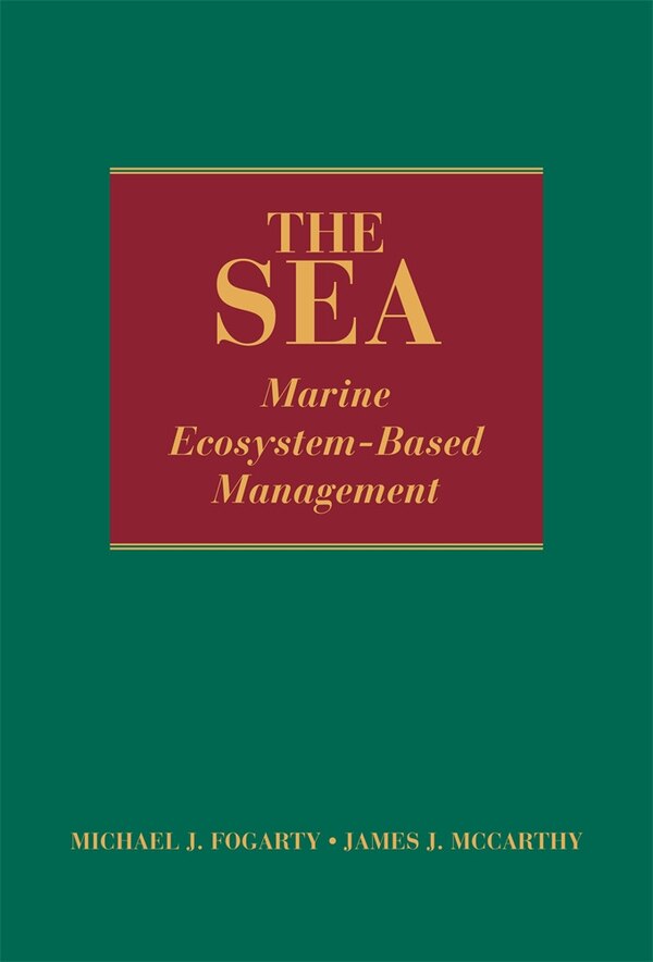 Sea Volume 16: Marine Ecosystem-Based Management by Michael J. Fogarty, Hardcover | Indigo Chapters