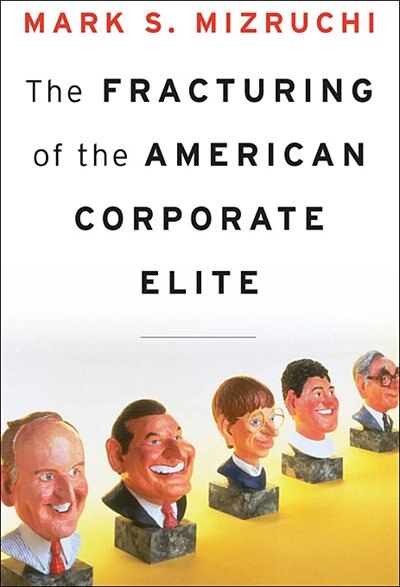 Fracturing of the American Corporate Elite by Mark S. Mizruchi, Hardcover | Indigo Chapters