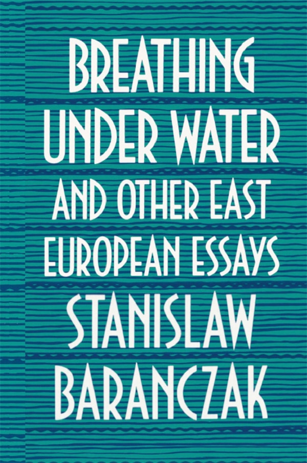 Breathing Under Water and Other East European Essays by Stanislaw Baranczak, Hardcover | Indigo Chapters