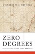 Zero Degrees by Charles W. J. Withers, Hardcover | Indigo Chapters