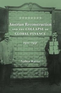 Austrian Reconstruction and the Collapse of Global Finance 1921-1931 by Nathan Marcus, Hardcover | Indigo Chapters