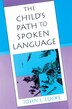 Child's Path to Spoken Language by John L. Locke, Paperback | Indigo Chapters