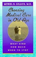 Choosing Medical Care in Old Age by Muriel R. Gillick, Paperback | Indigo Chapters