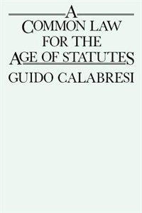 Common Law for the Age of Statutes by Guido Calabresi, Paperback | Indigo Chapters