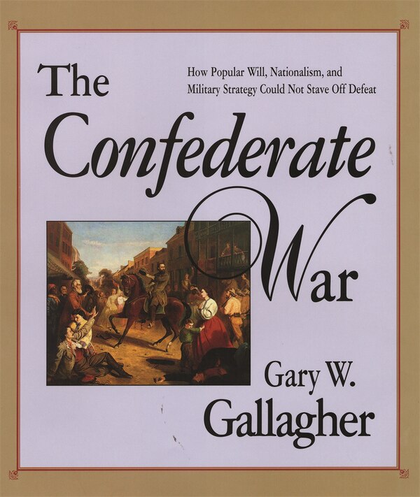 The Confederate War by Gary W. Gallagher, Paperback | Indigo Chapters