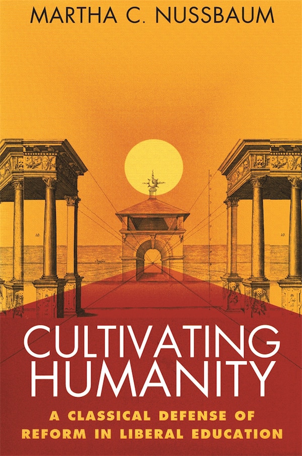 Cultivating Humanity by Martha C. Nussbaum, Paperback | Indigo Chapters