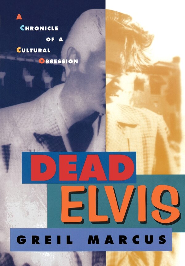 Dead Elvis by Greil Marcus, Paperback | Indigo Chapters