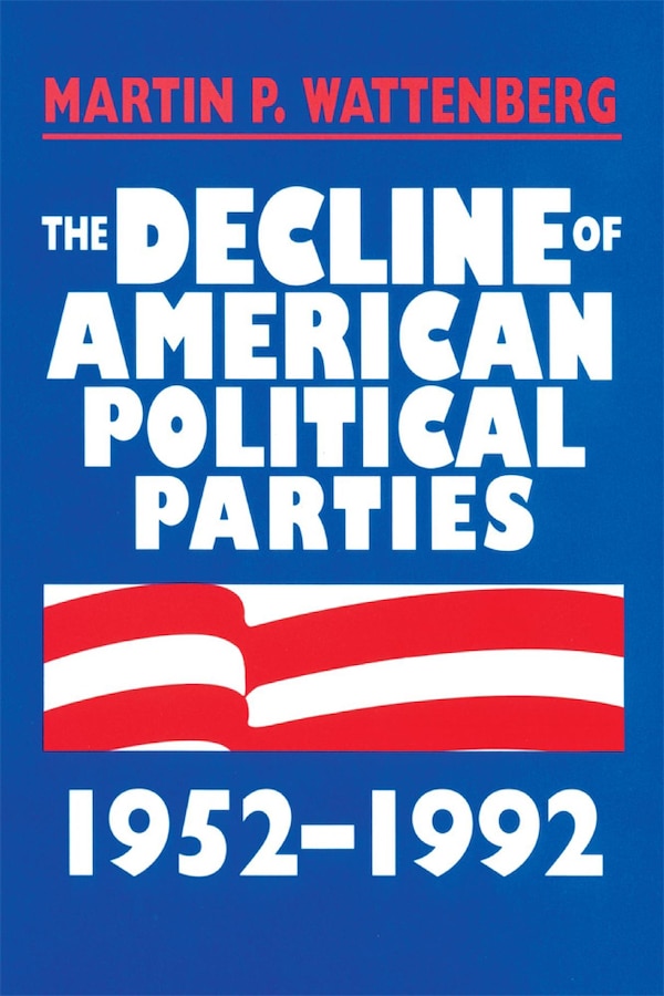 Decline of American Political Parties 1952-1996 by Martin P. Wattenberg, Paperback | Indigo Chapters