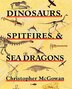 Dinosaurs Spitfires and Sea Dragons by Christopher McGowan, Paperback | Indigo Chapters