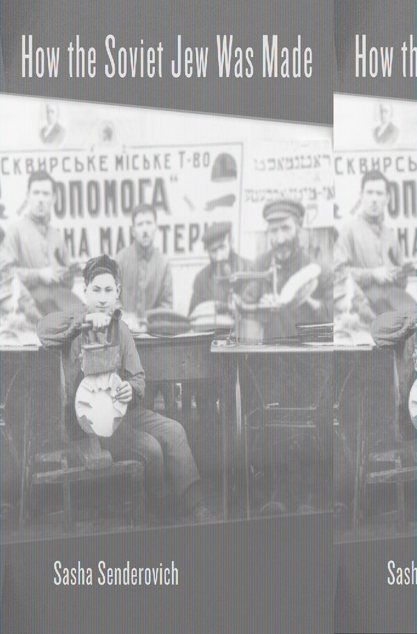 How The Soviet Jew Was Made by Sasha Senderovich, Hardcover | Indigo Chapters