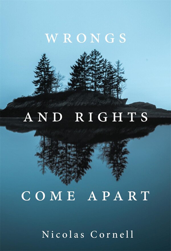 Wrongs and Rights Come Apart by Nicolas Cornell, Hardcover | Indigo Chapters