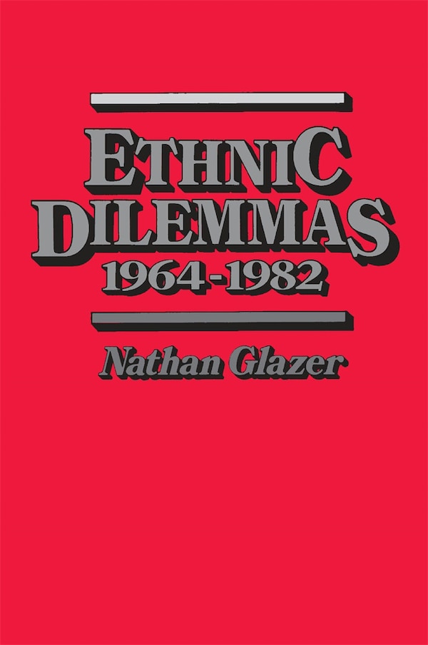 Ethnic Dilemmas 1964-1982 by Nathan Glazer, Paperback | Indigo Chapters