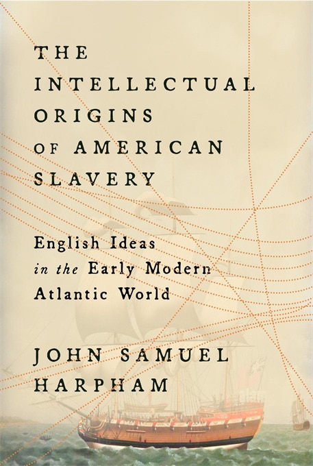 Intellectual Origins of American Slavery by John Samuel Harpham, Hardcover | Indigo Chapters
