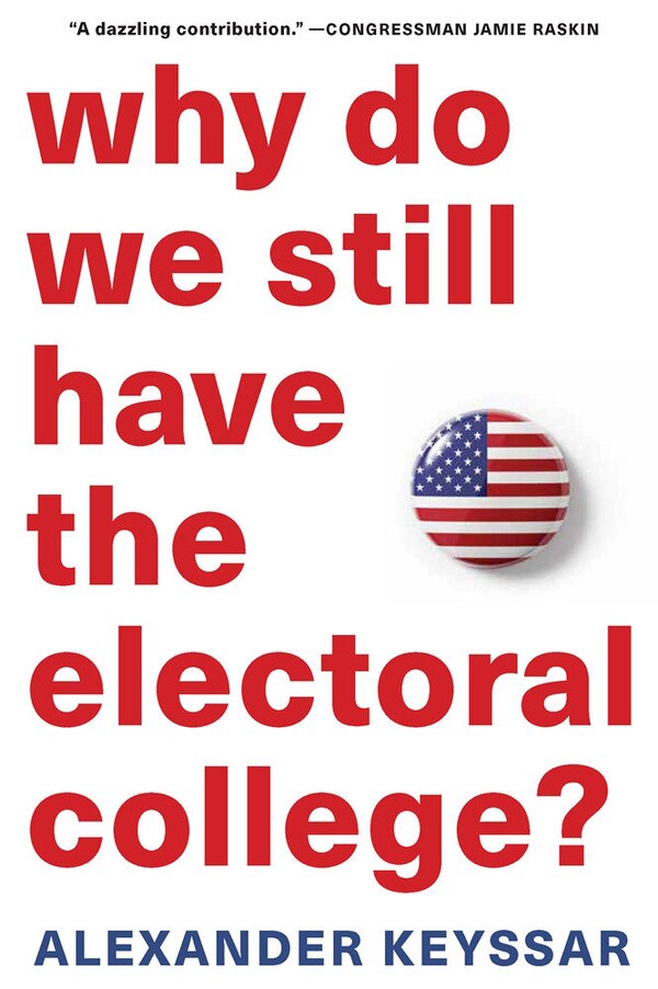 Why Do We Still Have The Electoral College? by Alexander Keyssar, Paperback | Indigo Chapters