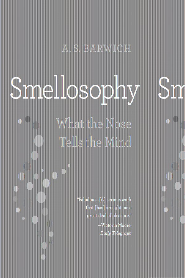 Smellosophy by A. S. Barwich, Paperback | Indigo Chapters
