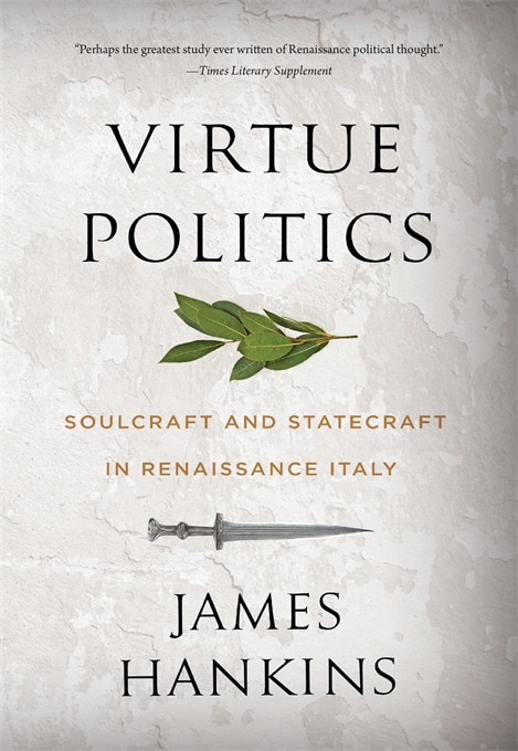 Virtue Politics by James Hankins, Paperback | Indigo Chapters