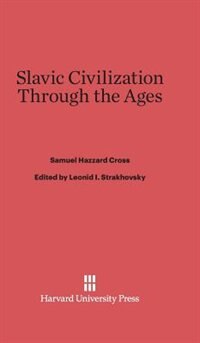 Slavic Civilization Through the Ages by Samuel Hazzard Cross, Hardcover | Indigo Chapters