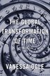Global Transformation of Time by Vanessa Ogle, Hardcover | Indigo Chapters