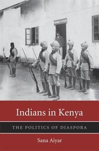 Indians In Kenya by Sana Aiyar, Hardcover | Indigo Chapters