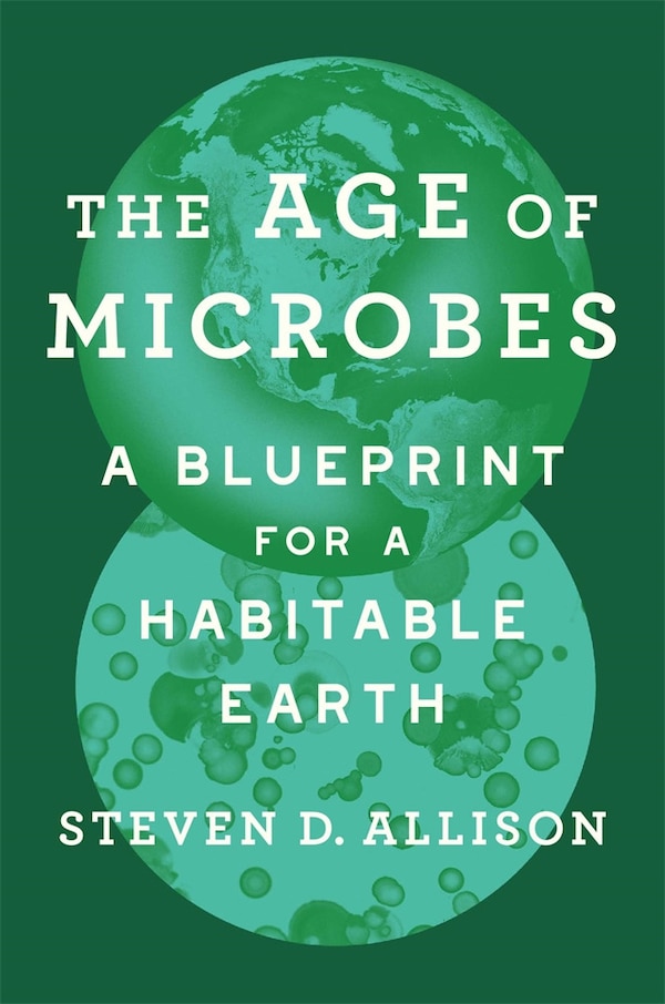 Age of Microbes by Steven D. Allison, Hardcover | Indigo Chapters