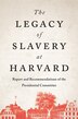 Legacy of Slavery at Harvard by The Presidential Committee on the The Presidential Committee on the Legacy, Hardcover | Indigo Chapters
