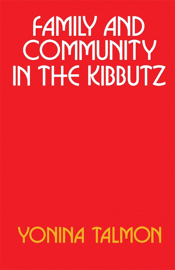 Family and Community in the Kibbutz by Yonina Talmon, Paperback | Indigo Chapters