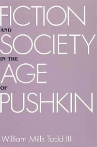 Fiction and Society in the Age of Pushkin by William Miles III Todd, Hardcover | Indigo Chapters