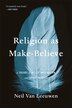 Religion as Make-Believe by Neil Van Leeuwen, Paperback | Indigo Chapters