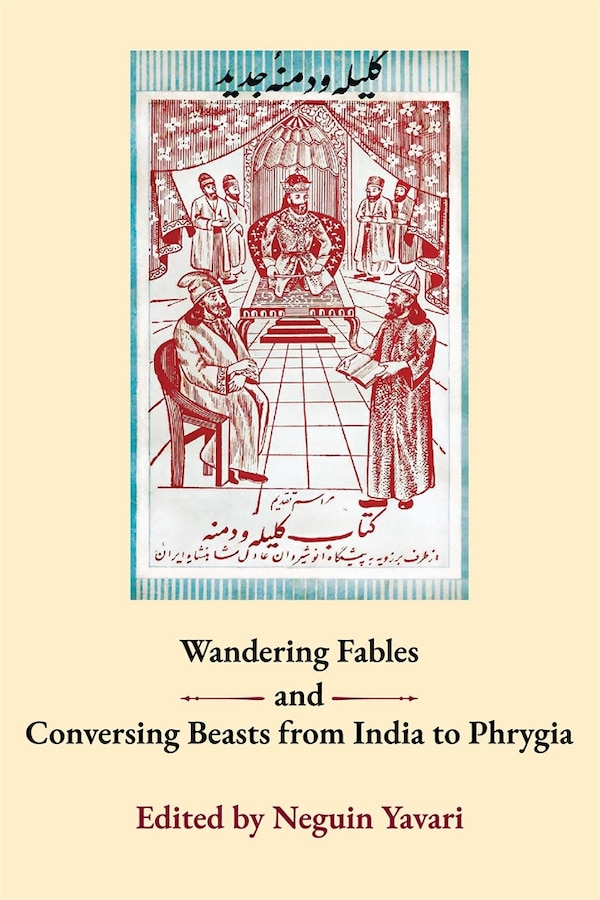 Wandering Fables and Conversing Beasts from India to Phyrgia by Neguin Yavari, Paperback | Indigo Chapters