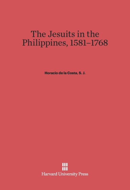 The Jesuits in the Philippines 1581-1768 by Horacio de la Costa, Hardcover | Indigo Chapters