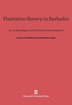 Plantation Slavery in Barbados by Jerome S. Handler, Hardcover | Indigo Chapters