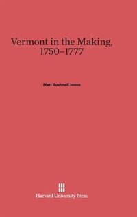 Vermont in the Making 1750-1777 by Matt Bushnell Jones, Hardcover | Indigo Chapters