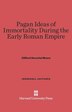 Pagan Ideas of Immortality During the Early Roman Empire by Clifford Herschel Moore, Hardcover | Indigo Chapters