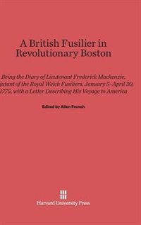 A British Fusilier in Revolutionary Boston by Frederick Mackenzie, Hardcover | Indigo Chapters