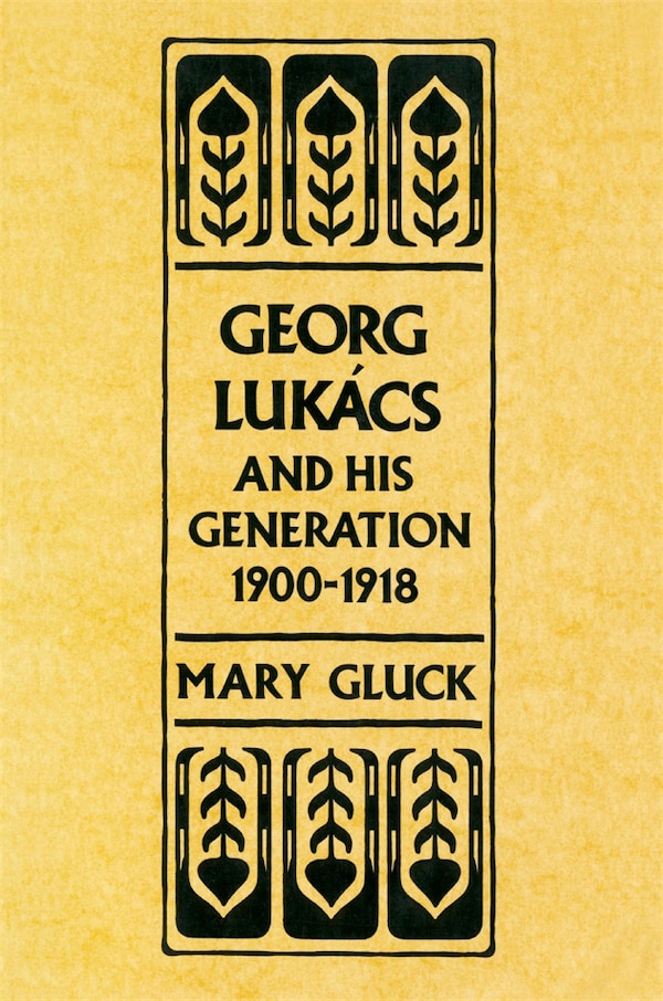 Georg Lukacs and His Generation 1900-1918 by Mary Gluck, Paperback | Indigo Chapters