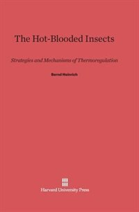 The Hot-Blooded Insects by Bernd Heinrich, Hardcover | Indigo Chapters