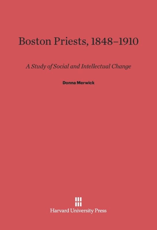 Boston Priests 1848-1910 by Donna Merwick, Hardcover | Indigo Chapters