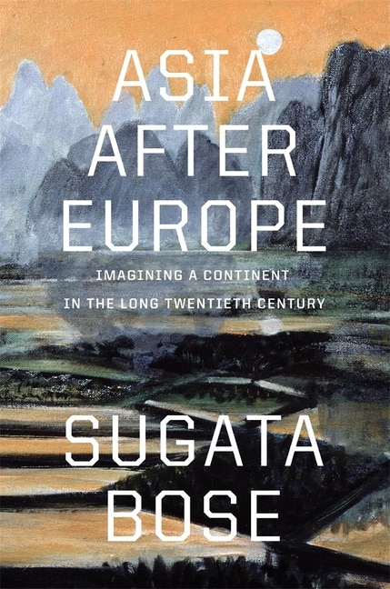 Asia after Europe by Sugata Bose, Hardcover | Indigo Chapters