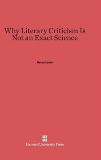 Why Literary Criticism Is Not an Exact Science by Harry Levin, Hardcover | Indigo Chapters