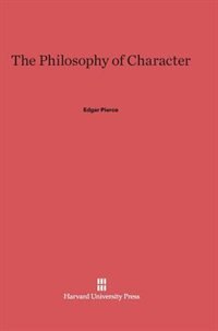 The Philosophy of Character by Edgar Pierce, Hardcover | Indigo Chapters