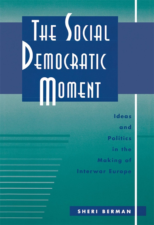 Social Democratic Moment by Sheri Berman, Hardcover | Indigo Chapters