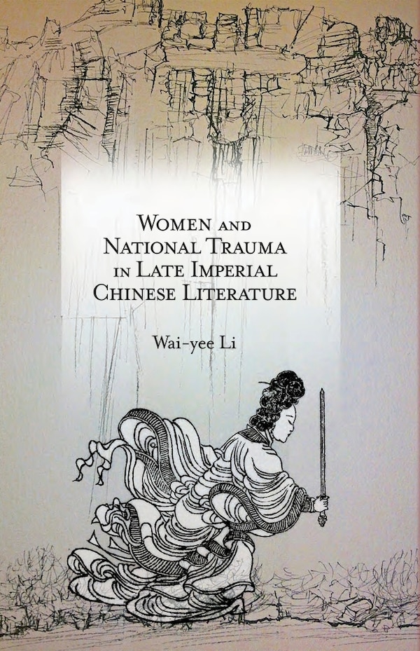 Women And National Trauma In Late Imperial Chinese Literature by Wai-yee Li, Hardcover | Indigo Chapters