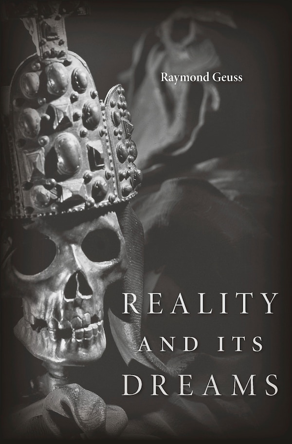 Reality And Its Dreams by Raymond Geuss, Hardcover | Indigo Chapters