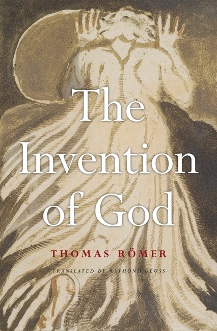 The Invention of God by Thomas Römer, Hardcover | Indigo Chapters