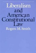 Liberalism and American Constitutional Law by Rogers M. Smith, Paperback | Indigo Chapters