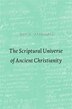 Scriptural Universe of Ancient Christianity by Guy G. Stroumsa, Hardcover | Indigo Chapters