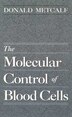 Molecular Control of Blood Cells by Donald Metcalf, Hardcover | Indigo Chapters