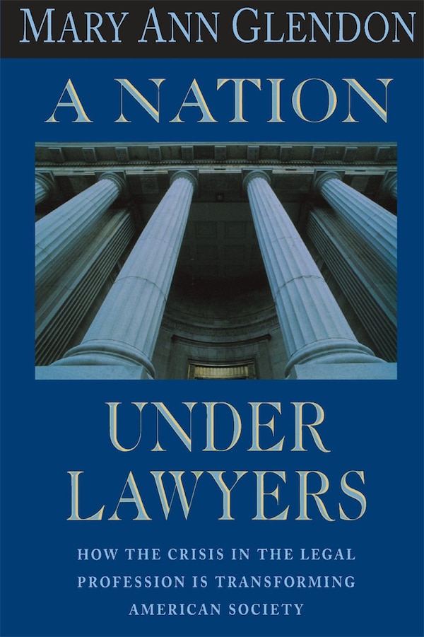 Nation Under Lawyers by Mary Ann Glendon, Paperback | Indigo Chapters